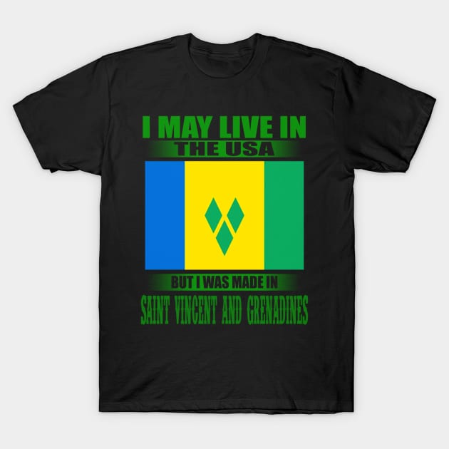 Live in USA made in SAINT VINCENT AND GRENADINES flag T-Shirt by CarleyMichaels